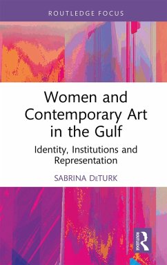 Women and Contemporary Art in the Gulf (eBook, ePUB) - Deturk, Sabrina
