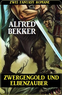 Zwergengold und Elbenzauber: Zwei Fantasy Romane (eBook, ePUB) - Bekker, Alfred