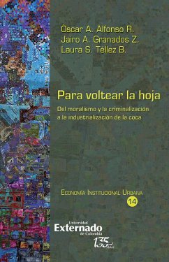 Para voltear la hoja, del moralismo y la criminalización a la industrialización de la coca (eBook, ePUB) - Alfonso R, Óscar A; Granados Z, Jairo A; Téllez B, Laura S