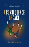A CONSEQUENCE OF CAKE (eBook, ePUB) A CONSEQUENCE OF CAKE (eBook, ePUB)