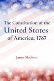 The Constitution of the United States of America, 1787 (eBook, ePUB)