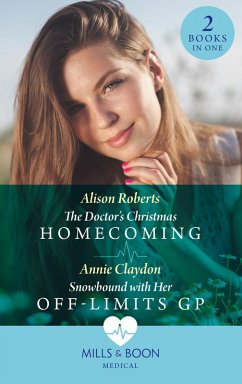 The Doctor's Christmas Homecoming / Snowbound With Her Off-Limits Gp: The Doctor's Christmas Homecoming / Snowbound with Her Off-Limits GP (Mills & Boon Medical) (eBook, ePUB) - Roberts, Alison; Claydon, Annie