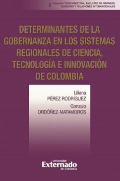 Determinantes de la gobernanza en los sistemas regionales de ciencia, tecnología e innovación de Colombia (eBook, PDF) - Pérez Rodríguez, Liliana; Ordoñez Matamoros, Gonzalo