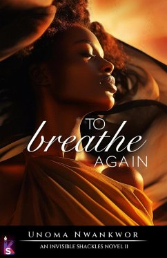 To Breathe Again (An Invisible Shackles Novel Book, #2) (eBook, ePUB) - Nwankwor, Unoma