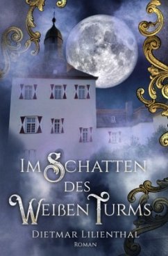 Im Schatten des Weißen Turms - Lilienthal, Dietmar