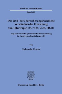 Das zivil- bzw. bereicherungsrechtliche Verständnis der Einziehung von Taterträgen (§§ 73 ff., 75 ff. StGB). - Zivanic, Aleksandar