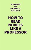 Summary of Thomas C. Foster's How to Read Novels Like a Professor (eBook, ePUB) Summary of Thomas C. Foster's How to Read Novels Like a Professor (eBook, ePUB)