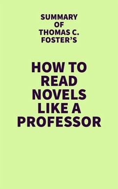 Cover Summary of Thomas C. Foster's How to Read Novels Like a Professor (eBook, ePUB)