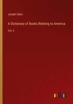 A Dictionary of Books Relating to America - Sabin, Joseph