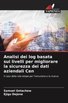 Analisi dei log basata sui livelli per migliorare la sicurezza dei dati aziendali Cen - Getachew, Samuel;Dejene, Ejigu