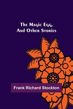 The Magic Egg, and Other Stories - Richard Stockton, Frank