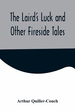 The Laird's Luck and Other Fireside Tales - Quiller-Couch, Arthur