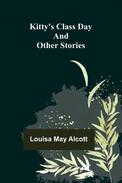 Kitty's Class Day and Other Stories - May Alcott, Louisa