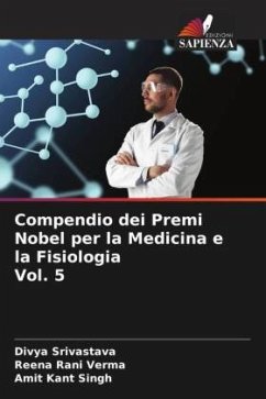 Compendio dei Premi Nobel per la Medicina e la Fisiologia Vol. 5 - Srivastava, Divya;Verma, Reena Rani;Singh, Amit Kant