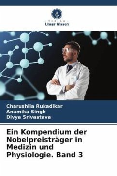 Ein Kompendium der Nobelpreisträger in Medizin und Physiologie. Band 3 - Rukadikar, Charushila;Singh, Anamika;Srivastava, Divya