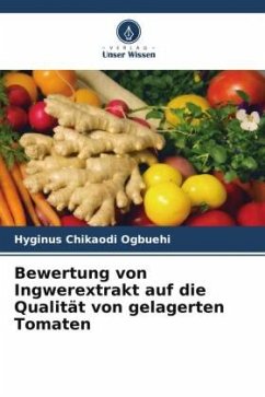 Bewertung von Ingwerextrakt auf die Qualität von gelagerten Tomaten - Ogbuehi, Hyginus Chikaodi