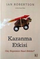 Kazanma Etkisi;Güc Beyninizi Nasil Etkiler - Robertson, Ian