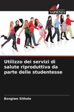 Utilizzo dei servizi di salute riproduttiva da parte delle studentesse - Sithole, Bongiwe