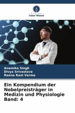 Ein Kompendium der Nobelpreisträger in Medizin und Physiologie Band: 4 - Singh, Anamika;Srivastava, Divya;Verma, Reena Rani