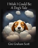 I Wish I Could Be: A Dog's Tale (eBook, ePUB)