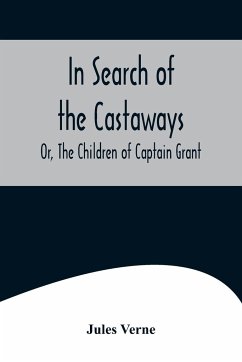 In Search of the Castaways; Or, The Children of Captain Grant - Verne, Jules