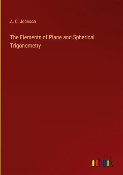 The Elements of Plane and Spherical Trigonometry - Johnson, A. C.