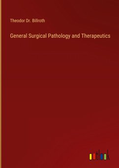 General Surgical Pathology and Therapeutics - Billroth, Theodor