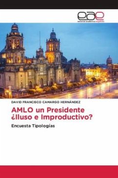 AMLO un Presidente ¿Iluso e Improductivo? - Camargo Hernández, David Francisco