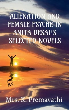 ALIENATION AND FEMALE PSYCHE IN ANITA DESAI'S SELECTE NOVELS. - K.