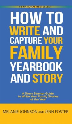 How to Write and Capture Your Family Yearbook and Story - Foster, Jenn; Johnson, Melanie