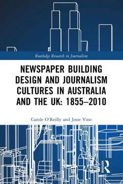 Newspaper Building Design and Journalism Cultures in Australia and the UK: 1855-2010 (eBook, ePUB) - O'Reilly, Carole; Vine, Josie