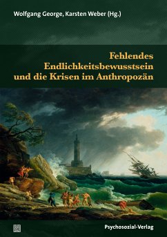 Fehlendes Endlichkeitsbewusstsein und die Krisen im Anthropozän (eBook, PDF)