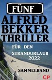 Fünf Alfred Bekker Thriller für den Strandurlaub 2022 (eBook, ePUB)