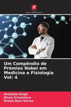 Um Compêndio de Prémios Nobel em Medicina e Fisiologia Vol: 4 - Singh, Anamika;Srivastava, Divya;Verma, Reena Rani