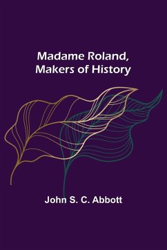 Madame Roland, Makers of History - S. C. Abbott, John