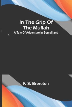 In the grip of the Mullah; A tale of adventure in Somaliland - S. Brereton, F.
