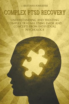 Complex Ptsd Recovery Understanding and treating Complex Trauma Using Emdr and Concepts from Individual Psychology - Forrester, Brittany