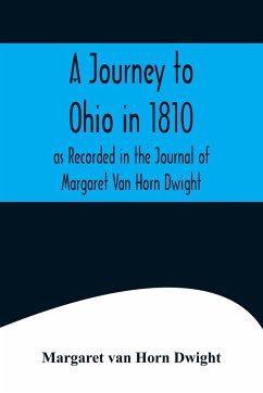 A Journey to Ohio in 1810, as Recorded in the Journal of Margaret Van Horn Dwight - Margaret van Horn Dwight