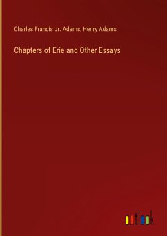 Chapters of Erie and Other Essays - Adams, Charles Francis Jr.; Adams, Henry