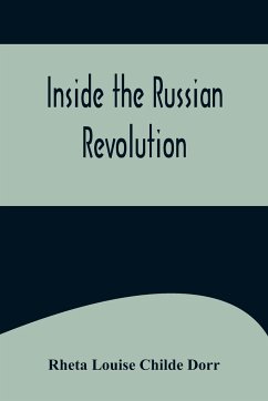 Inside the Russian Revolution - Louise Childe Dorr, Rheta
