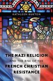 The Nazi Religion and the Rise of the French Christian Resistance (eBook, ePUB)