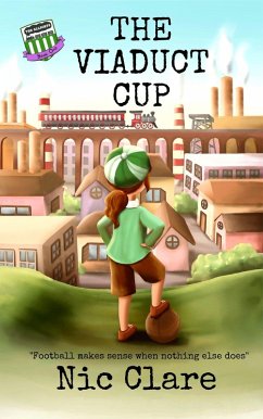 The Viaduct Cup (The Allsorts FC Series, #1) (eBook, ePUB) - Clare, Nic