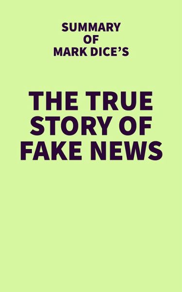 Summary of Mark Dice's The True Story of Fake News (eBook, ePUB) Summary of Mark Dice's The True Story of Fake News (eBook, ePUB)