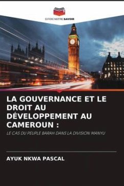 LA GOUVERNANCE ET LE DROIT AU DÉVELOPPEMENT AU CAMEROUN : - Pascal, AYUK NKWA