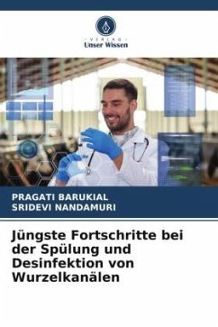 Jüngste Fortschritte bei der Spülung und Desinfektion von Wurzelkanälen - Barukial, PRAGATI;Nandamuri, Sridevi