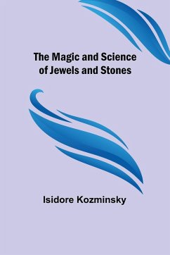 The Magic and Science of Jewels and Stones - Kozminsky, Isidore