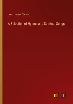 A Selection of Hymns and Spiritual Songs - Stewart, John James