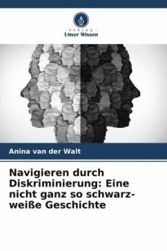 Navigieren durch Diskriminierung: Eine nicht ganz so schwarz-weiße Geschichte - van der Walt, Anina