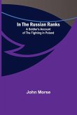 In the Russian Ranks; A Soldier's Account of the Fighting in Poland