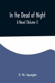 In the Dead of Night. A Novel (Volume I)